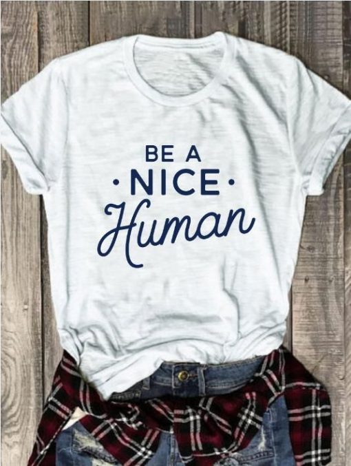 Be A Nice Human Tee Shirt ZK01