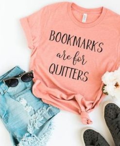 Bookmarks are for Quitters T-shirt ZK01