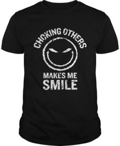 Choking Others Makes me Smile Funny T-shirt KH01