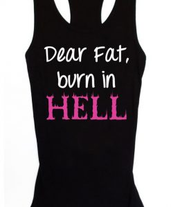 Dear Fat Burn in Hell Tanktop ZK01