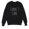 I Don't Care Quotes Sweatshirt LP01