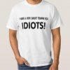 I Have A Very Short Temper For Idiots T-Shirt KH01