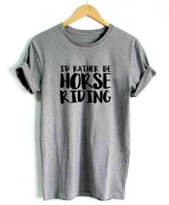 I'd Rather Be Horse Riding-Women tshirt KH01