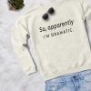 I'm Dramatic Sweatshirt LP01