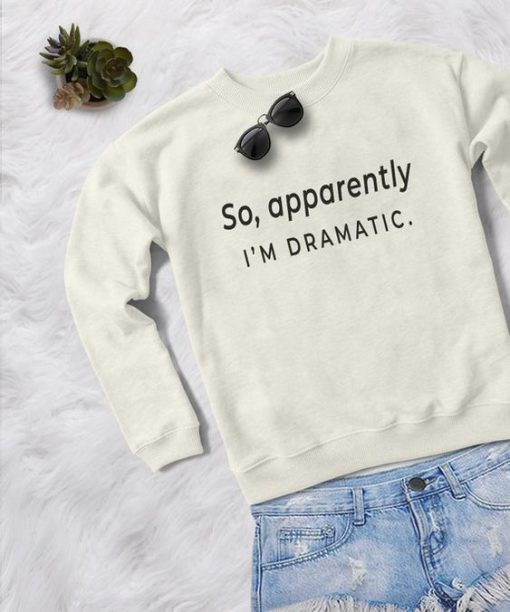 I'm Dramatic Sweatshirt LP01