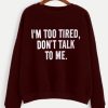 I'm Too Tired Sweatshirt LP01