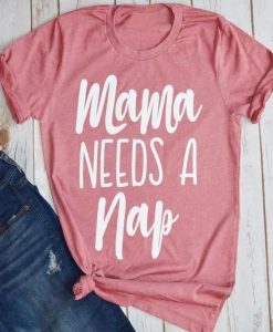 Mama Needs A Nap Pink Tshirt ZK01