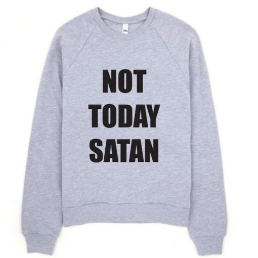 Not Today Satan Sweatshirt LP01