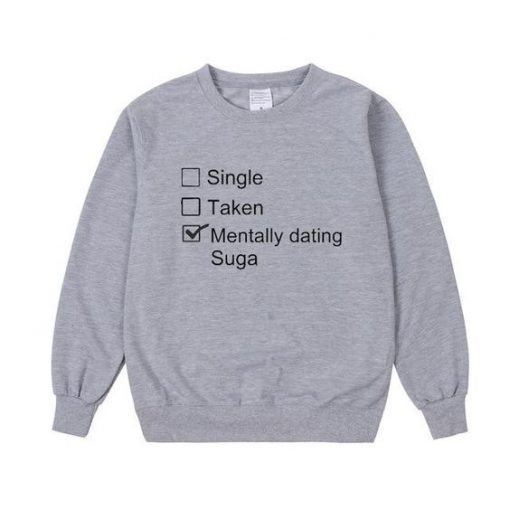 Single Taken Mentally Dating Suga Sweatshirt LP01