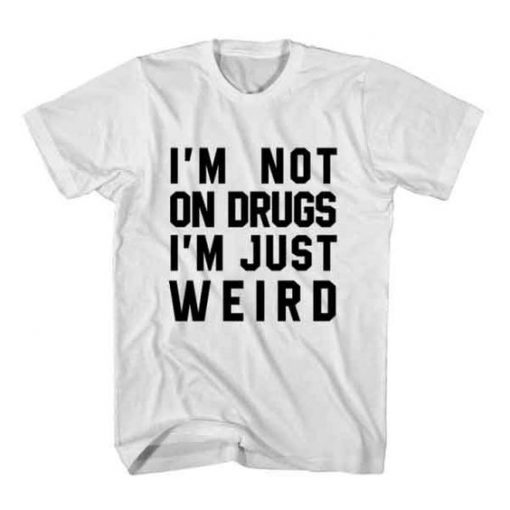 T-Shirt I'm Not On Drugs KH01