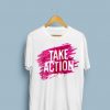 Take Action Tshirt ZK01
