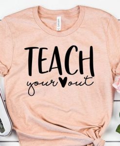 Teach Your Heart Out T-Shirt ZK01