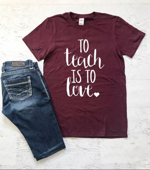 To Teach Is To Love Ladies T-shirt