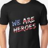 We Are Heroes inspired T-Shirts KH01