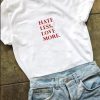 hate less more love T-shirt KH01