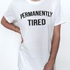 permanently tired t-shirts KH01
