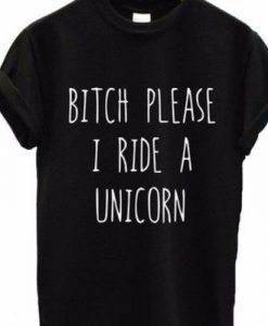 Bitch please i ride a unicorn t-shirt KH01