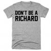 Don't be a richard t-shirt DV01