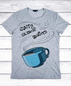 Every Moment Matter T-shirt ZK01