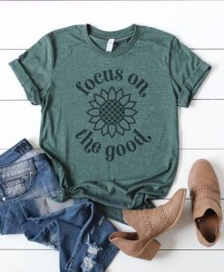 Focus On the Good T Shirt SR01