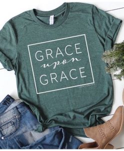 Grace Upon Grace T Shirt SR01