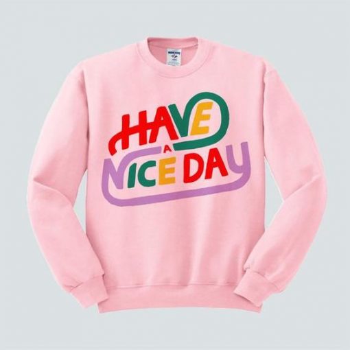 Have A Nice Sweatshirt SR01