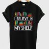 I Believe In My Shelf Book T-shirt SR01