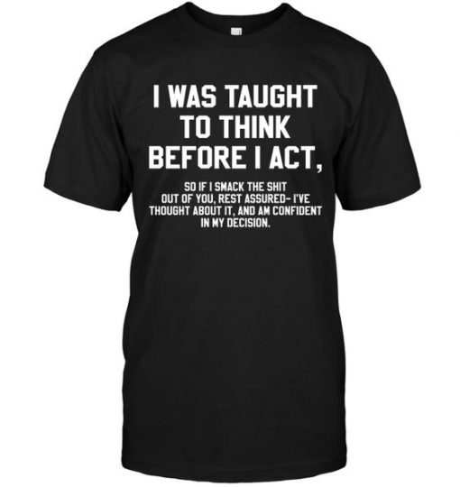 I Was Taught To Think Before T-shirt