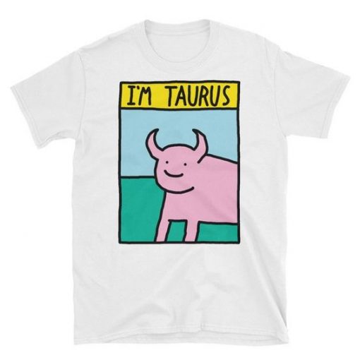 I'm Taurus Zodiac T-Shirt EL01