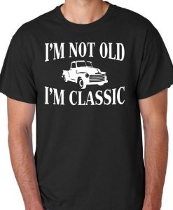 I'm not Old I'm Classic T-shirt DV01