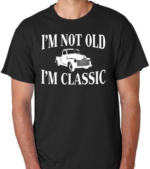 I'm not Old I'm Classic T-shirt DV01