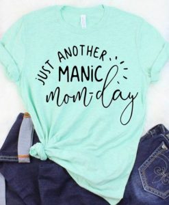 Just Another Manic Momday T-shirt ZK01