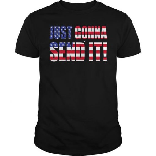 Just Gonna Send It America T Shirt SR01