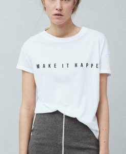 MAKE IT HAPPEN T-shirt KH01