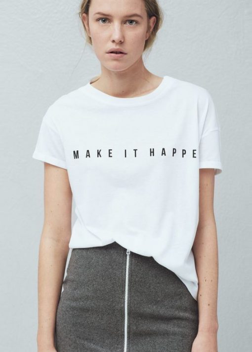 MAKE IT HAPPEN T-shirt KH01