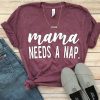 Mama Needs A Nap T-Shirt SR01