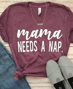 Mama Needs A Nap T-Shirt SR01