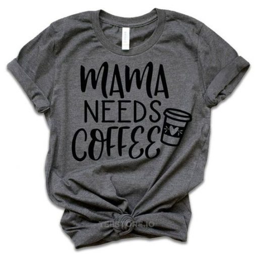 Mama Needs Coffee T-Shirt AV01