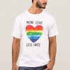 More Love Less Hate T-Shirt AD01