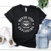 Never stop exploring T Shirt SR01