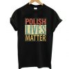 Polish Lives Matter T-Shirt SN01