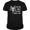 Satan and I talk shit about you Tshirt FD01