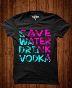 Save Water Drink Vodka T-shirt ZK01