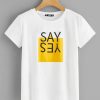 Say Yes T Shirt SR01