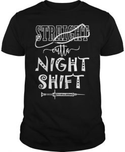 Straight Outta Night Shift T-shirt FD01