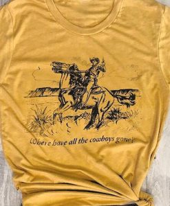 Where Have All The Cowboys Gone T-Shirt KH01
