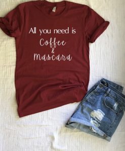 All you need is coffee & mascara T Shirt SR01