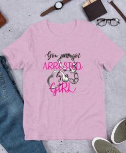 Arrested By A Girl T-Shirt SR01