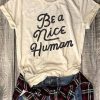 BE A NICE HUMAN T-Shirt AV01