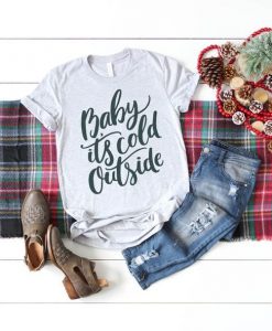 Baby its Cold Outside T-shirt ZK01